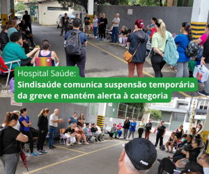 Sindisaúde comunica suspensão temporária da greve no Hospital Saúde e mantém alerta à categoria